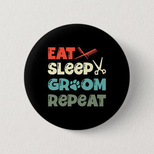 Eat Sleep Groom Repeat Fur Artist Dog Groomer 6 Cm Round Badge