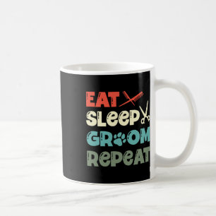 Eat Sleep Groom Repeat Fur Artist Dog Groomer Coffee Mug