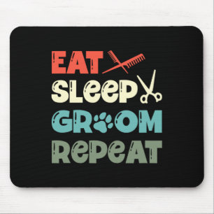 Eat Sleep Groom Repeat Fur Artist Dog Groomer Mouse Pad