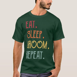 Eat Sleep Groom Repeat  T-Shirt