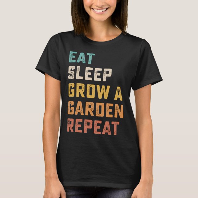 Eat Sleep Grow A Garden Repeat Funny Game 4  T-Shirt (Front)