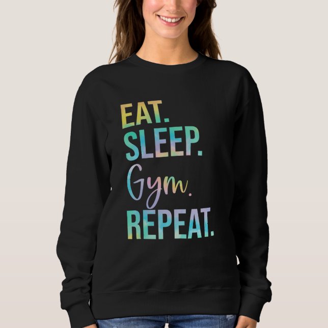 Eat Sleep Gym Repeat Weightlifting Fitness Weightl Sweatshirt (Front)