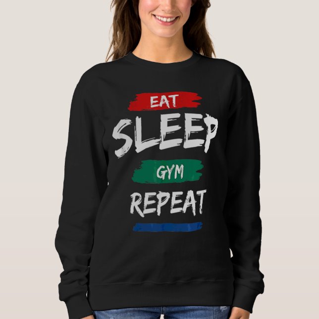 Eat Sleep Gym Repeat  Workout Train Sweatshirt (Front)
