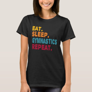 Eat Sleep Gymnastics Repeat Boys Men Women Sports T-Shirt
