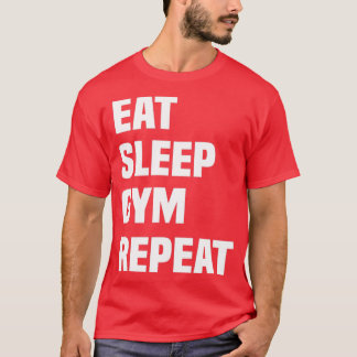 eat sleep gymrepeat funny bodybuilding lovers gift T-Shirt