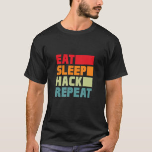 Eat Sleep Hack Repeat Hacker Programmer Hacking Re T-Shirt