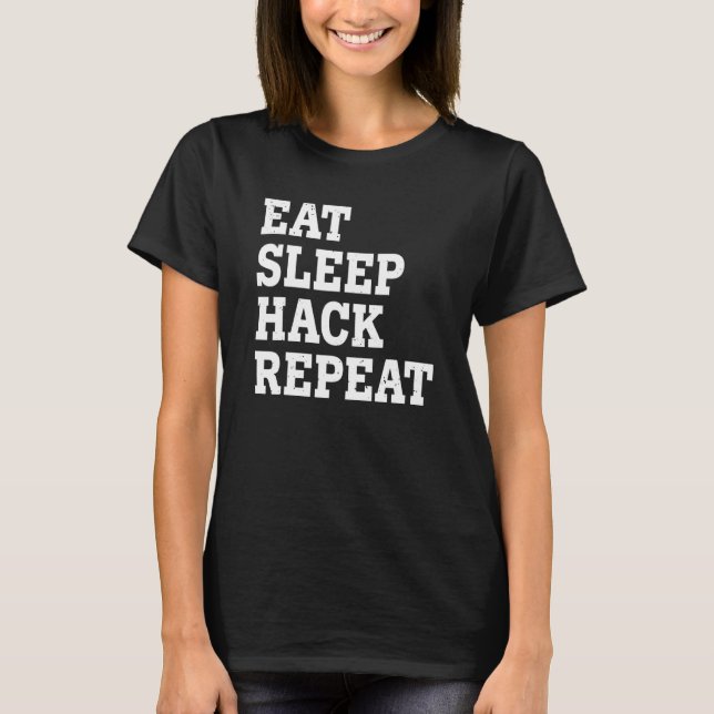 Eat Sleep Hack Repeat  Sarcastic T-Shirt (Front)