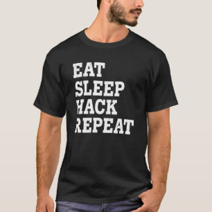 Eat Sleep Hack Repeat Sarcastic T-Shirt