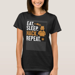 Eat Sleep Hack Repeat White Hat Black Hat Hacker   T-Shirt