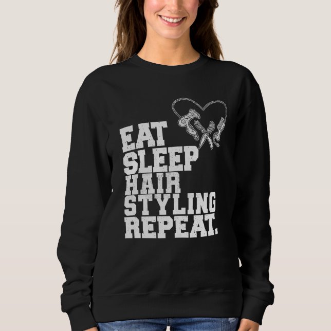 Eat Sleep Hair Styling Repeat Barber Hair Stylist Sweatshirt (Front)