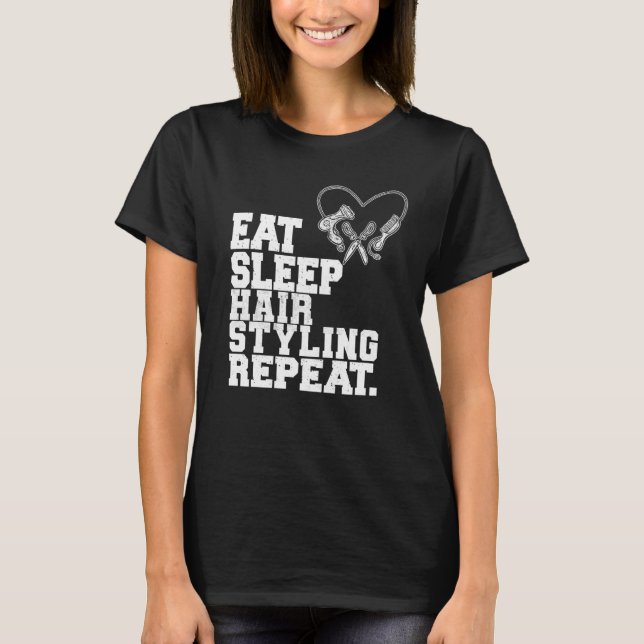 Eat Sleep Hair Styling Repeat Barber Hair Stylist T-Shirt (Front)