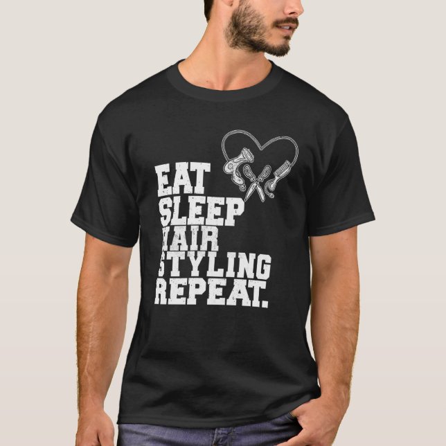 Eat Sleep Hair Styling Repeat Barber Hair Stylist T-Shirt (Front)