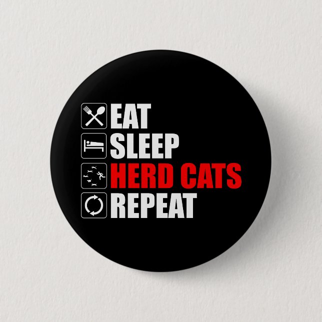 Eat. Sleep. Herd Cats. Repeat 6 Cm Round Badge (Front)