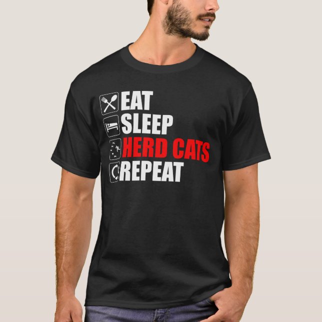 Eat. Sleep. Herd Cats. Repeat T-Shirt (Front)