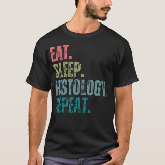 Eat Sleep Histology Repeat Histologist Histology T-Shirt