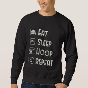 Eat Sleep Hoop Repeat For A Player Of Basketball Sweatshirt