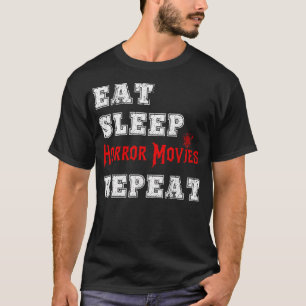 Eat Sleep Horror Movie Repeat Scary Movies Genre H T-Shirt