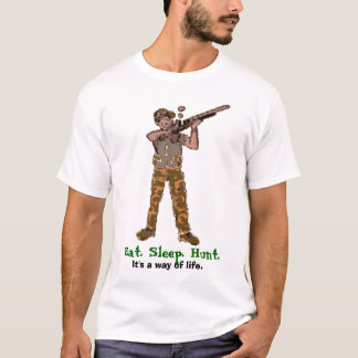 Eat. Sleep. Hunt. It's a way of life. T-Shirt