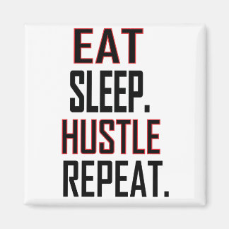 EAT SLEEP HUSTLE REPEAT MAGNET