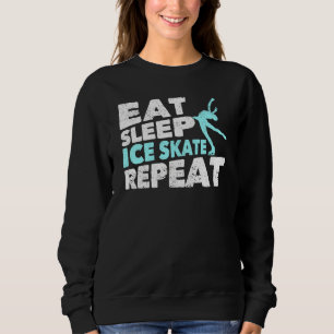 Eat Sleep Ice Skate Repeat  Figure Skating Motivat Sweatshirt