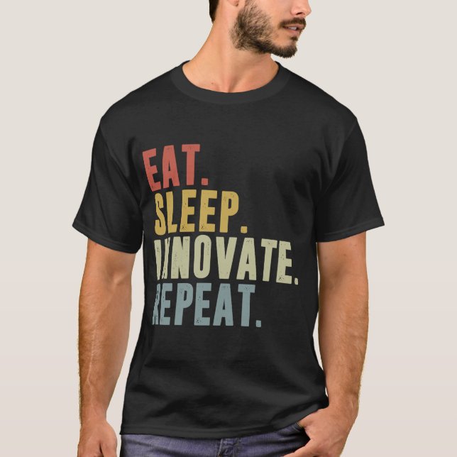 Eat Sleep Innovate Repeat Funny Innovation Invento T-Shirt (Front)
