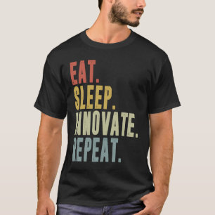 Eat Sleep Innovate Repeat Funny Innovation Invento T-Shirt