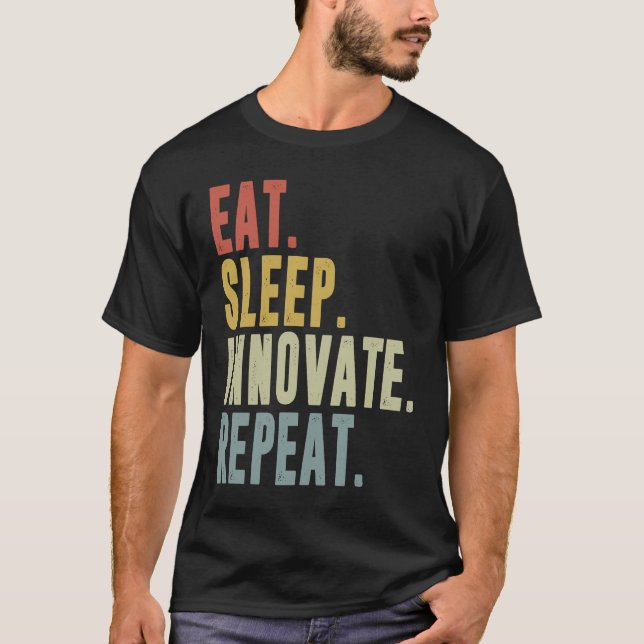 Eat Sleep Innovate Repeat Funny Innovation Invento T-Shirt (Front)