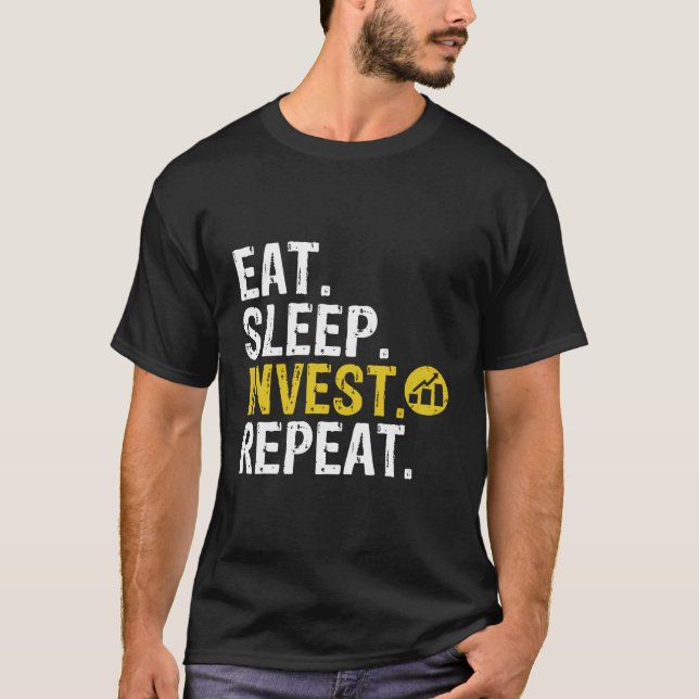 Eat Sleep Invest Repeat Trade Investing Gift T-Shirt (Front)