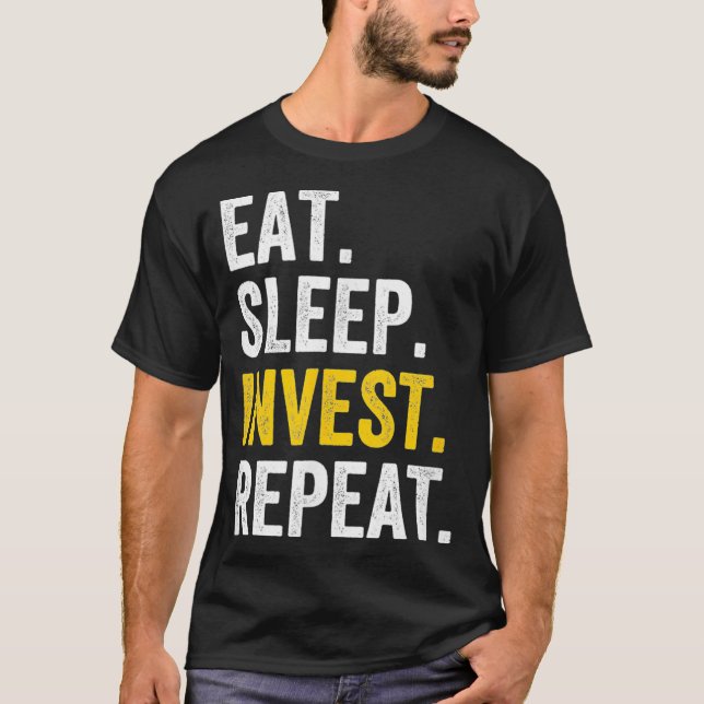 Eat Sleep Invest Stock Investor Trading Trader T-Shirt (Front)