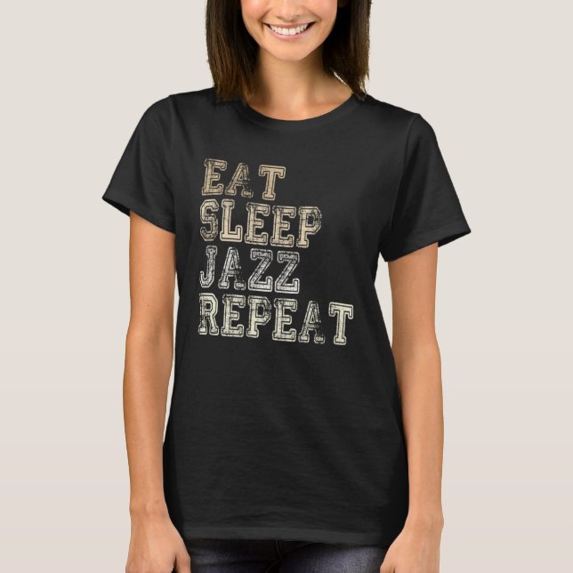 Eat Sleep Jazz Repeat Jazz Music Jazz Musicians T-Shirt (Front)