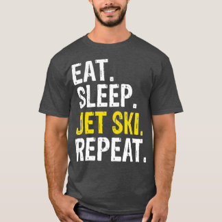 Eat Sleep Jet Ski Repeat Skiing 1 T-Shirt