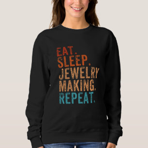 Eat Sleep Jewellery Making Repeat Funny Vintage Je Sweatshirt