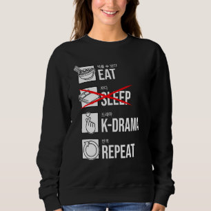 Eat Sleep K-Drama Repeat Korean Drama KDrama Sweatshirt