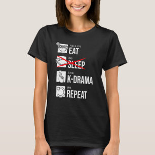 Eat Sleep K-Drama Repeat Korean Drama KDrama T-Shirt