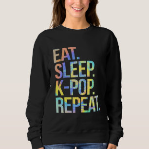 Eat Sleep K Pop Repeat Korean Kpop Music Fan Funny Sweatshirt