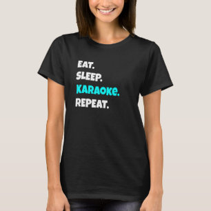 Eat Sleep Karaoke Repeat  Sarcastic Saying T-Shirt