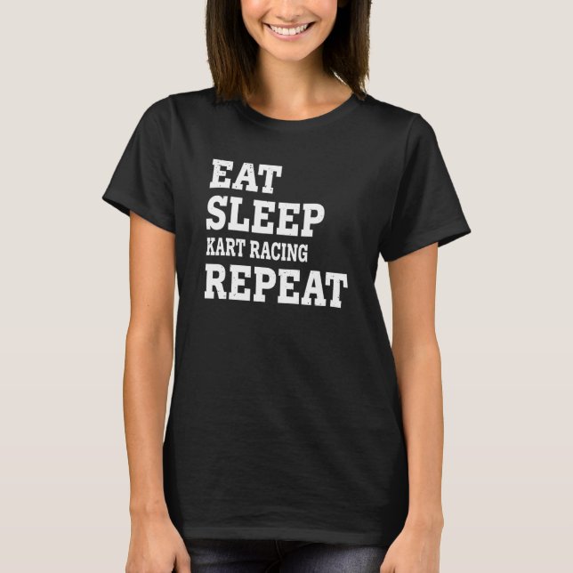 Eat Sleep Kart Racing Repeat  Sarcastic T-Shirt (Front)
