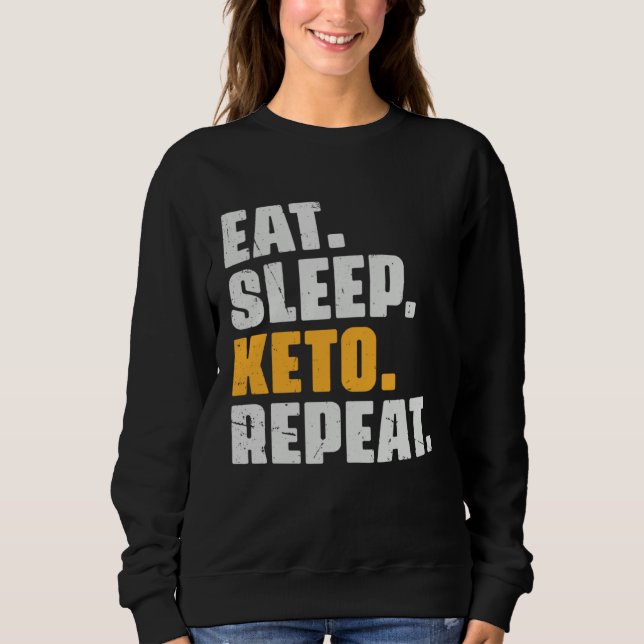 Eat Sleep Keto Repeat   Diet Ketogenic Ketosis Vin Sweatshirt (Front)