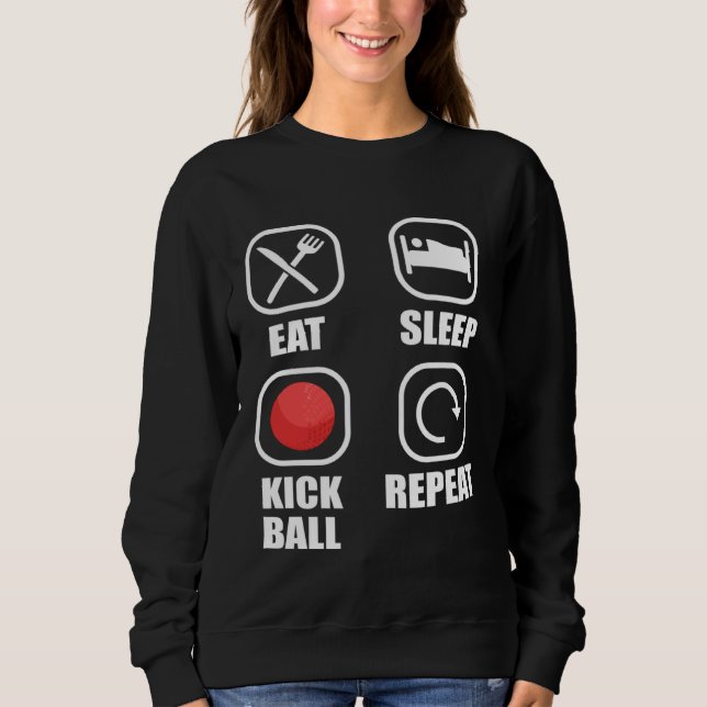 Eat Sleep Kickball Repeat Kick Ball Player Sweatshirt (Front)