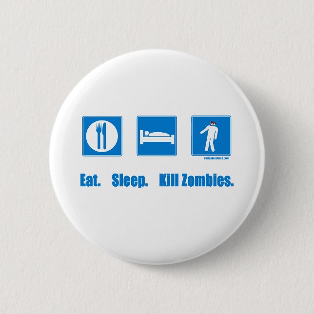 Eat. Sleep. Kill zombies. 6 Cm Round Badge (Front)