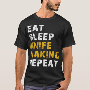 eat sleep knife making repeat T-Shirt