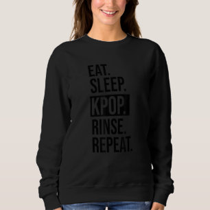 Eat Sleep Kpop Rinse Repeat Kpop Music Fan Sweatshirt