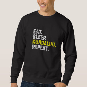 Eat Sleep Kundalini Yoga Repeat! Funny Kundalini Y Sweatshirt