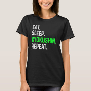 Eat Sleep Kyokushin Repeat  Martial Arts Combat T-Shirt