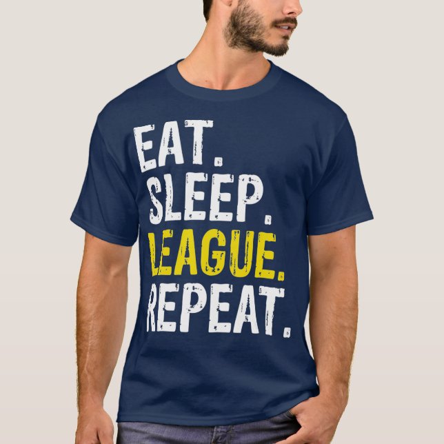Eat Sleep League Repeat Sports Game Gaming Gift T-Shirt (Front)