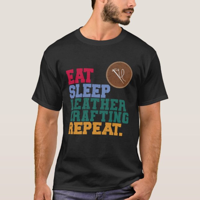 Eat Sleep Leather Crafting Repeat Leather Craftsma T-Shirt (Front)