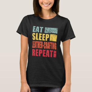 Eat Sleep Leather Crafting Repeat T-Shirt