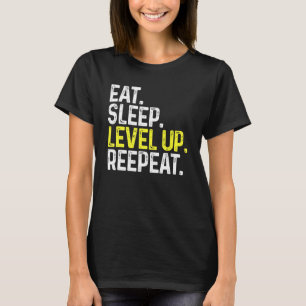 Eat Sleep Level Up Repeat Gamer Gaming T-Shirt