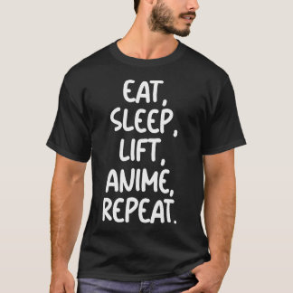 Eat Sleep Lift Anime Repeat - Gym Workout Fitness  T-Shirt