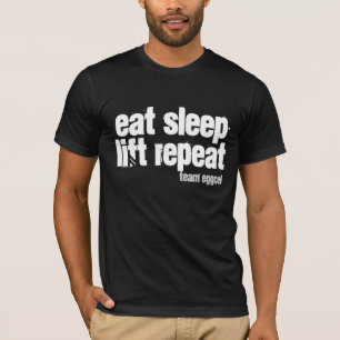 eat . sleep . lift . repeat T-Shirt